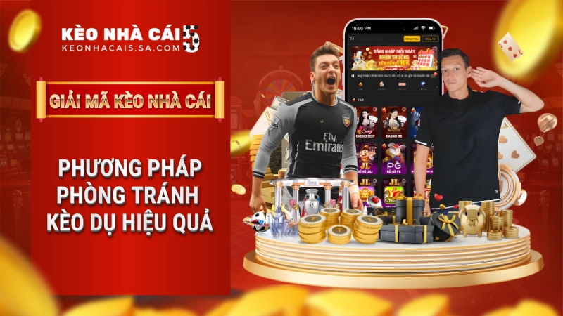 Bí quyết phòng tránh kèo dụ hiệu quả cho bet thủ